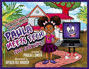 Paula Meets Tech: Just for Kids (The Adventures of Paula and Tech)