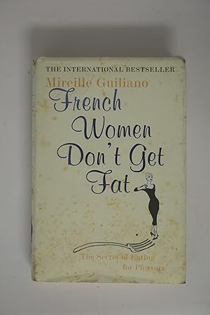 French Women Don't Get Fat: The Secret of Eating for Pleasure