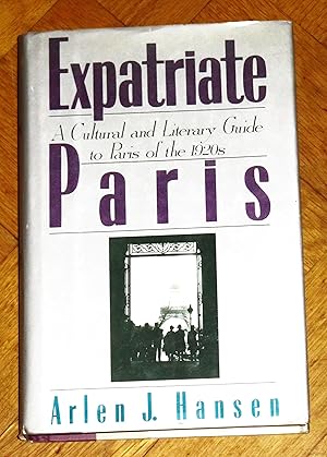 Expatriate Paris - A Cultural and Literary Guide to Paris of the 1920s