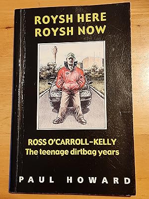 Roysh Here, Roysh Now: Ross O'Carroll-Kelly The teenage dirtbag years [Inscribed by Author]