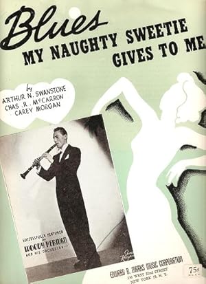 BLUES MY NAUGHTY SWEETIE GIVES TO ME.; Words and music by Arthur N. Swanstone, Chas. R. McCarron ...