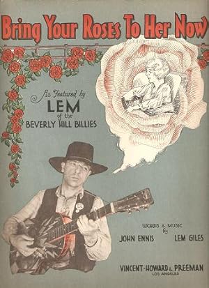BRING YOUR ROSES TO HER NOW.; Words and Music by John Ennis & Lem Giles. As Featured by Lem of th...
