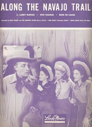ALONG THE NAVAJO TRAIL:; Words and music by Larry Markes, Dick Charles, Eddie DeLange