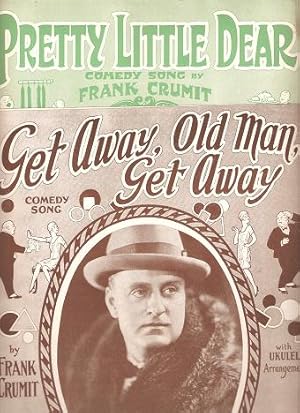 PRETTY LITTLE DEAR: Comedy Song [with] GET AWAY, OLD MAN, GET AWAY: Comedy Song.; Words and Music...