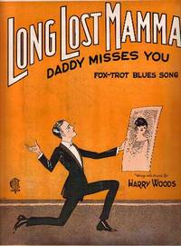 LONG LOST MAMMA, DADDY MISSES YOU: Fox-trot Blues Song; Words and music by Harry Woods
