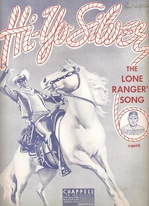 HI-YO SILVER: The Lone Ranger's Song; Words and music by Vaughn De Leath and Jack Erickson
