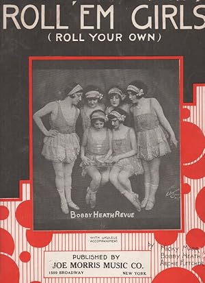 ROLL 'EM GIRLS (ROLL YOUR OWN): Bobby Heath Revue; Words by Max C. Freedman & Tom Kelly. Music by...