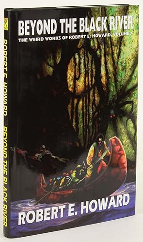 BEYOND THE BLACK RIVER: The Weird Works of Robert E. Howard, Volume 7.Edited by Paul Herman