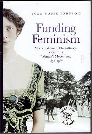 Funding Feminism: Monied Women, Philanthropy, and the Women's Movement, 1870-1967