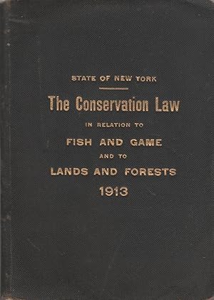 State of New York: The Conservation Law in Relation to Fish and Game and to Lands and Forests