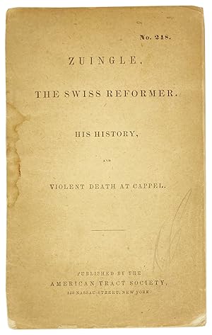 Zuingle. The Swiss Reformer. His History and Violent Death at Cappel [No. 248]
