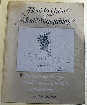 How to grow more vegetables* : *than you ever thought possible on less land than you can imagine