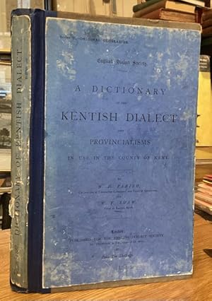 A Dictionary of the Kentish Dialect and Provincialisms in Use in the County of Kent.