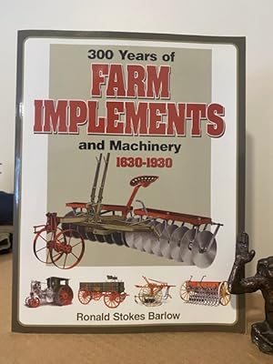 300 YEARS OF FARM IMPLEMENTS AND MACHINERY 1630-1930