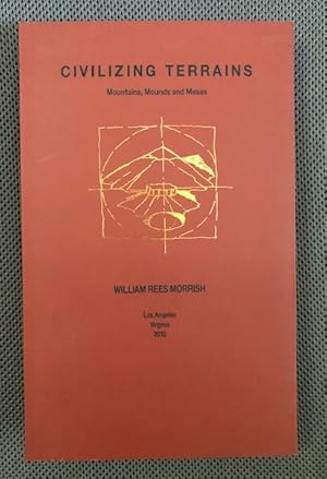 Civilizing Terrains : Mountains, Mounds and Mesas