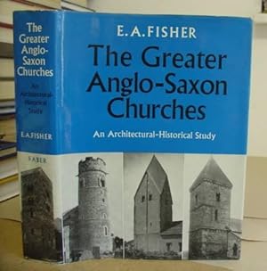 The Greater Anglo Saxon Churches - An Achitectural, Historical Study