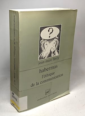 Habermas l'éthique de la communication - "Recherches politiques"