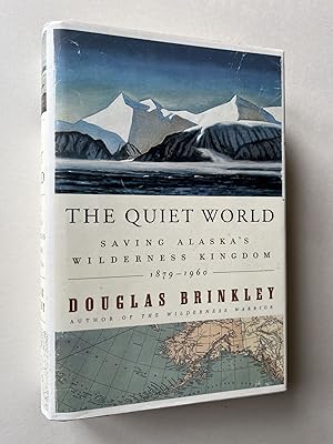 The Quiet World: Saving Alaska's Wilderness Kingdom, 1879-1960 (association copy)