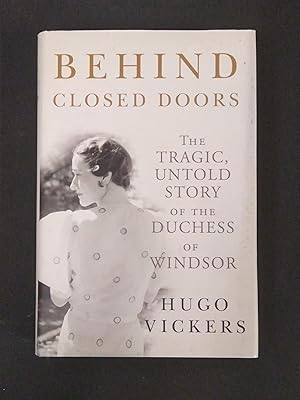 Behind Closed Doors: The Tragic, Untold Story of the Duchess of Windsor