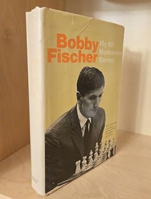 My 60 Memorable Games: Selected and fully annotate by Bobby Fischer