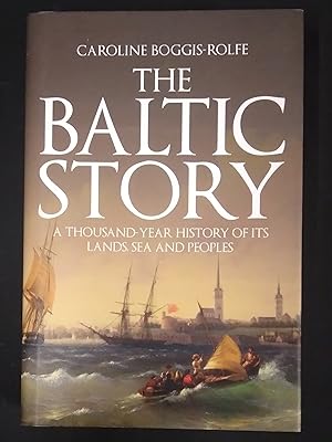 The Baltic Story: A Thousand-Year History of Its Lands, Sea and Peoples. Signed Copy