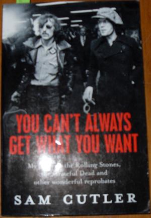 You Can't Always Get What You Want: My Life with the Rolling Stones, the Grateful Dead and Other ...