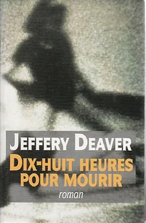 Dix-huit heures pour mourir - Jeffery Deaver