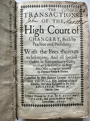 THE TRANSACTIONS OF THE HIGH COURT OF CHANCERY, Both By Practice and Precedent, with the Fees The...