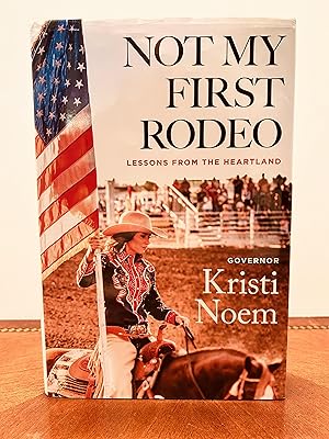 Not My First Rodeo: Lessons From the Heartland [SIGNED FIRST EDITION, FIRST PRINTING]