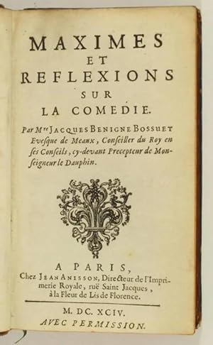 [Recueil :] Bossuet. Maximes et réflexions sur la comédie. Paris, Jean Anisson, 1694 [Relié avec ...