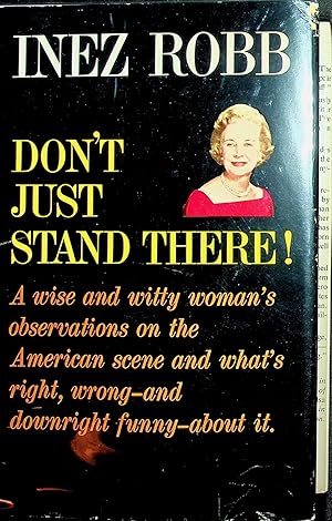 Don't Just Stand There!, A Wise and Witty Woman's Observations on the American Scene and What's R...