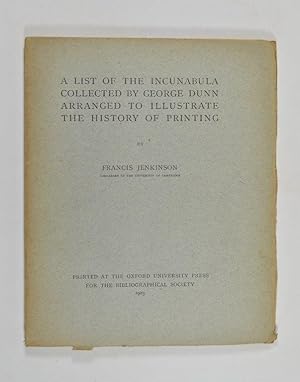 List of the Incunabula Collected by George Dunn Arranged to Illustrate the History of Printing.
