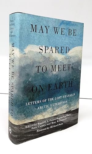 May We Be Spared To Meet on Earth: Letters of the Lost Franklin Arctic Expedition
