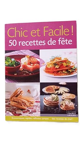 Chic et Facile ! 50 recettes de fête