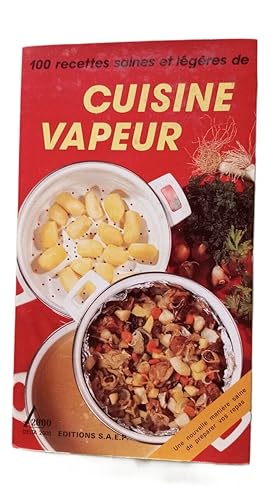 Cuisine vapeur . 100 recettes saines et legeres
