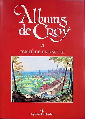 Albums de Croÿ VI - Comté de Haunaut III