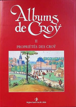 Albums de Croÿ II - Propriétés des Croÿ Terre d'Avesnes, Principauté de Château-Porchien, Marquis...