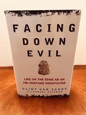 Facing Down Evil: Life on the Edge as an FBI Hostage Negotiator [SIGNED FIRST EDITION, FIRST PRIN...