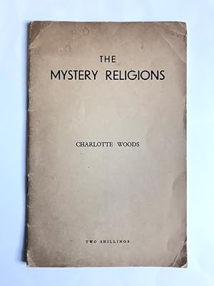 The Mystery Religions: A Study In Regeneration, Its Experiences And Implications