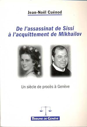 De l'assassinat de Sissi à l'acquittement de Mikhaïlov: Un siècle de procès à Genève