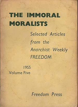 The Immoral Moralists: Selected Articles from the Anarchist Weekly Freedom Volume Five