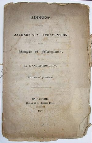 ADDRESS OF THE JACKSON STATE CONVENTION TO THE PEOPLE OF MARYLAND, ON THE LATE AND APPROACHING EL...
