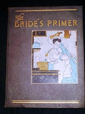 Bride's Primer, The: Being a Series of Quaint Parodies on the Ways of Brides and their Misadventu...