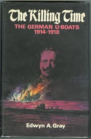 THE KILLING TIME: THE U-BOAT WAR 1914-18.