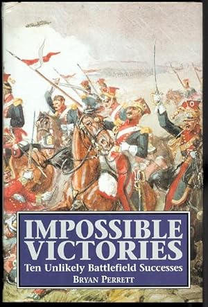 IMPOSSIBLE VICTORIES: TEN UNLIKELY BATTLEFIELD SUCCESSES.