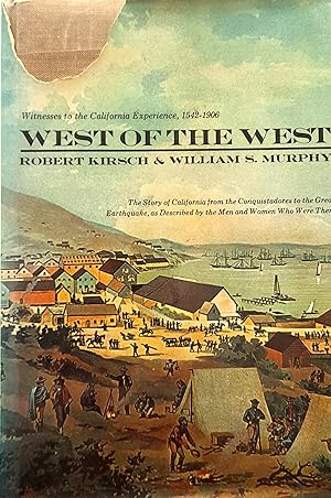 West of the West - Witnesses to the California Experience 1542 - 1906.