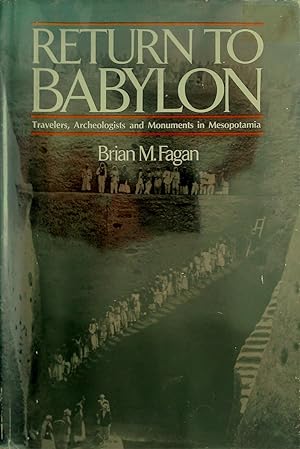 Return to Babylon - Travelers, Archeologists and Monuments in Mesopotamia