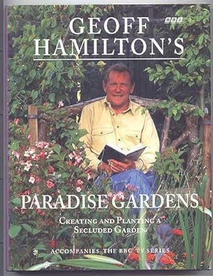 GEOFF HAMILTON'S PARADISE GARDENS. CREATING AND PLANTING A SECLUDED GARDEN.