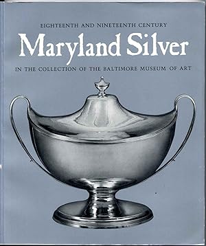 EIGHTEENTH AND NINETEENTH CENTURY MARYLAND SILVER IN THE COLLECTION OF THE BALTIMORE MUSEUM OF ART