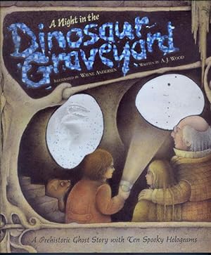 A Night in the Dinosaur Graveyard: a Prehistoric Ghost Story with 10 Spooky Holograms